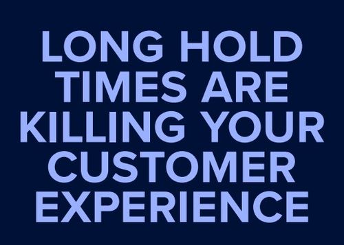 Long hold times are killing your CX